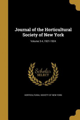 Kniha JOURNAL OF THE HORTICULTURAL S Horticultural Society of New York