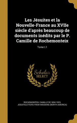 Libro FRE-LES JESUITES ET LA NOUVELL Camille De 1834-1923 Rochemonteix