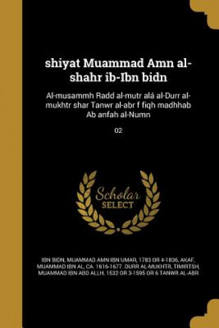 Kniha ARA-SHIYAT MUAMMAD AMN AL-SHAH Muammad Amn Ibn Umar 1783 or Ibn Bidn