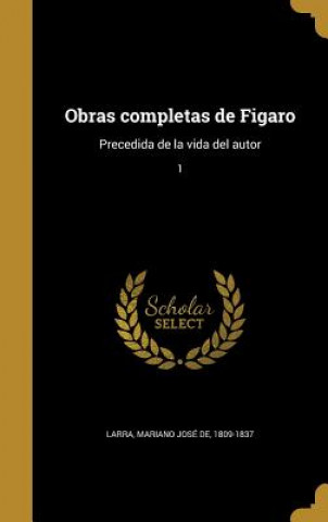 Kniha SPA-OBRAS COMPLETAS DE FIGARO Mariano Jose De 1809-1837 Larra