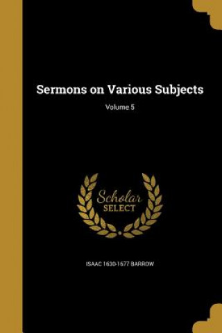 Book SERMONS ON VARIOUS SUBJECTS V0 Isaac 1630-1677 Barrow