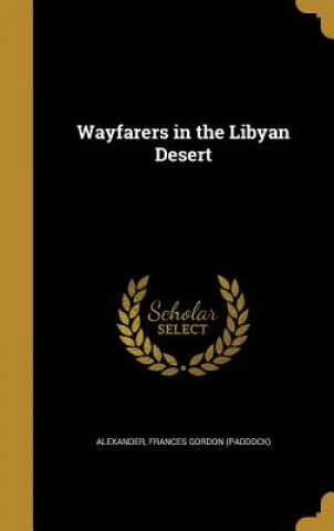 Carte WAYFARERS IN THE LIBYAN DESERT Frances Gordon (Paddock) Alexander