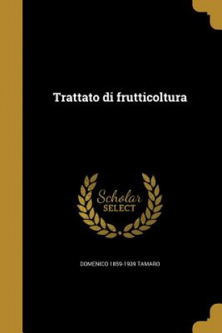 Carte ITA-TRATTATO DI FRUTTICOLTURA Domenico 1859-1939 Tamaro