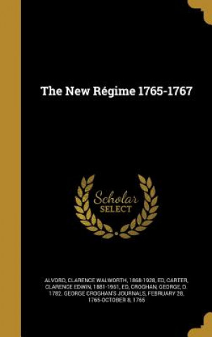 Kniha NEW REGIME 1765-1767 Clarence Walworth 1868-1928 Alvord