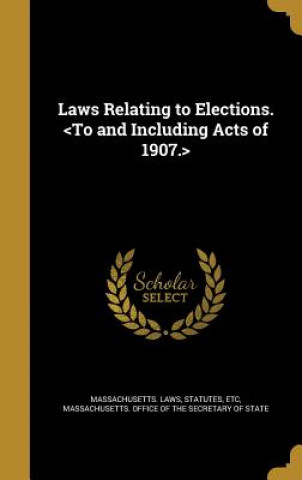 Kniha LAWS RELATING TO ELECTIONS Statutes Etc Massachusetts Laws