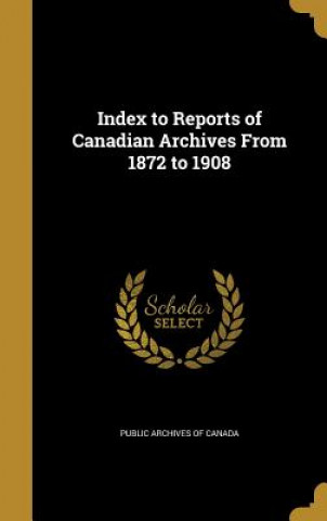 Kniha INDEX TO REPORTS OF CANADIAN A Public Archives of Canada