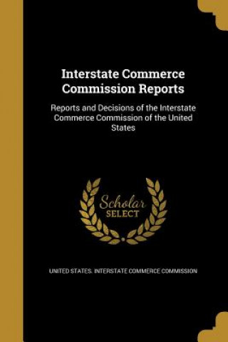 Kniha INTERSTATE COMMERCE COMM REPOR United States Interstate Commerce Commi