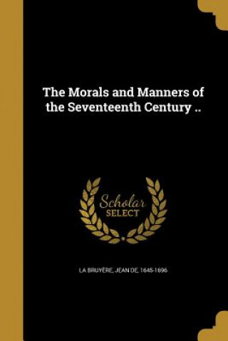 Kniha MORALS & MANNERS OF THE 17TH C Jean De 1645-1696 La Bruyere