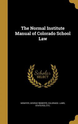 Kniha NORMAL INST MANUAL OF COLORADO George R[obert] Momyer