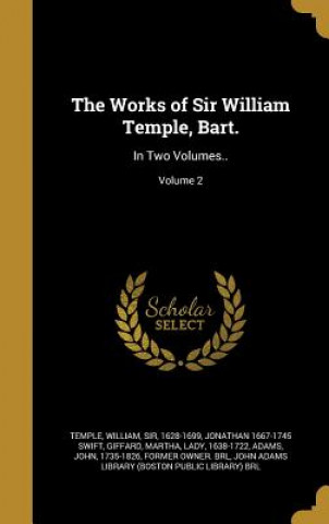 Kniha WORKS OF SIR WILLIAM TEMPLE BA Jonathan 1667-1745 Swift