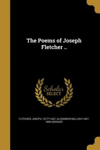 Könyv POEMS OF JOSEPH FLETCHER Alexander Balloch 1827-1899 Grosart