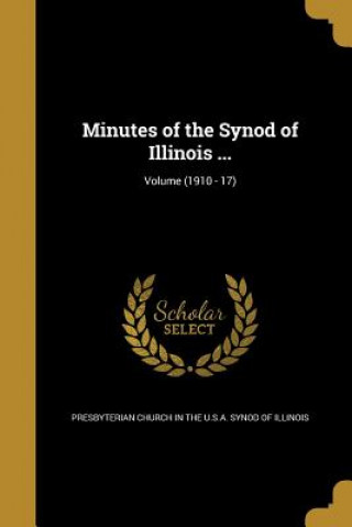 Knjiga MINUTES OF THE SYNOD OF ILLINO Presbyterian Church in the U. S. a. Syno
