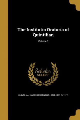 Kniha INSTITUTIO ORATORIA OF QUINTIL Harold Edgeworth 1878-1951 Butler