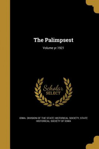 Kniha PALIMPSEST VOLUME YR1921 Iowa Division of the State Historical S.