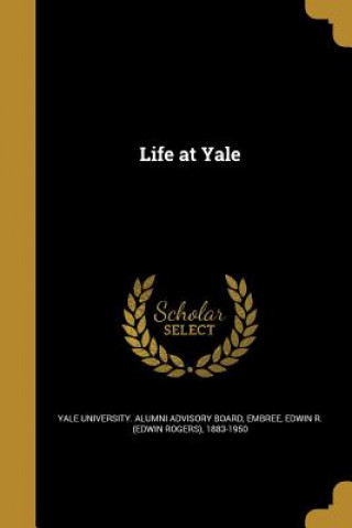 Kniha LIFE AT YALE Yale University Alumni Advisory Board