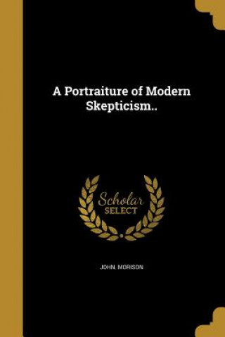 Book PORTRAITURE OF MODERN SKEPTICI John Morison