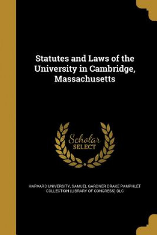 Książka STATUTES & LAWS OF THE UNIV IN Harvard University