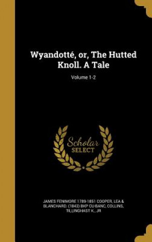 Kniha WYANDOTTE OR THE HUTTED KNOLL James Fenimore 1789-1851 Cooper