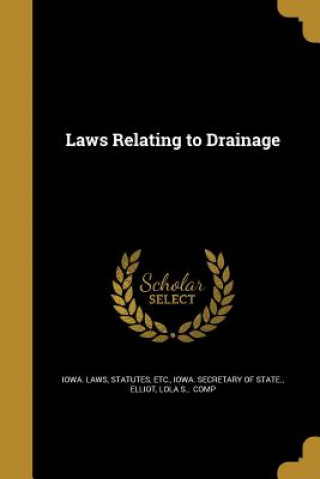 Kniha LAWS RELATING TO DRAINAGE Statutes Etc Iowa Laws