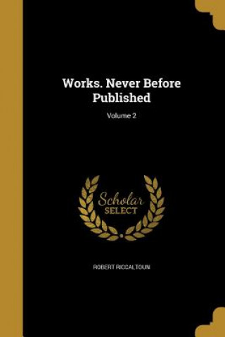 Carte WORKS NEVER BEFORE PUBLISHED V Robert Riccaltoun