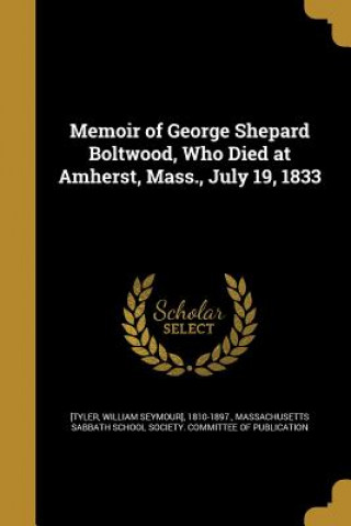 Kniha MEMOIR OF GEORGE SHEPARD BOLTW William Seymour] 1810-1897 [Tyler