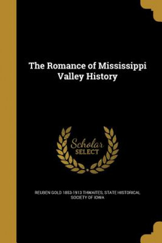 Carte ROMANCE OF MISSISSIPPI VALLEY Reuben Gold 1853-1913 Thwaites