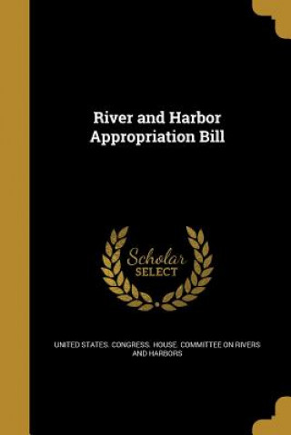 Книга RIVER & HARBOR APPROPRIATION B United States Congress House Committe