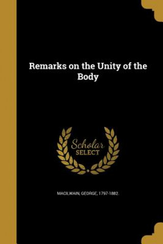 Könyv REMARKS ON THE UNITY OF THE BO George 1797-1882 Macilwain