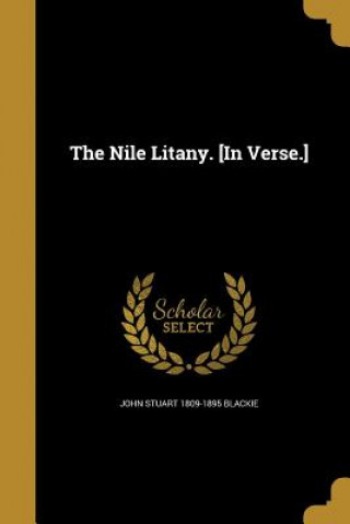 Könyv NILE LITANY IN VERSE John Stuart 1809-1895 Blackie