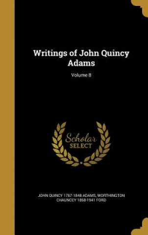 Carte WRITINGS OF JOHN QUINCY ADAMS John Quincy 1767-1848 Adams