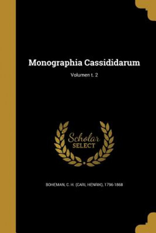 Carte LAT-MONOGRAPHIA CASSIDIDARUM V C. H. (Carl Henrik) 1796-1868 Boheman