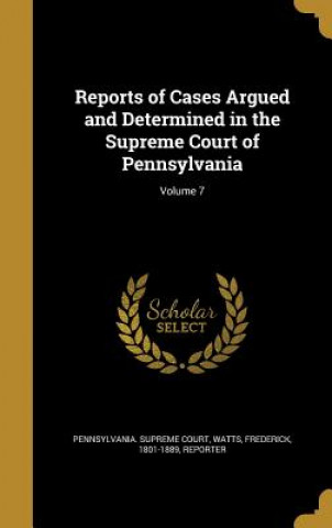 Kniha REPORTS OF CASES ARGUED & DETE Pennsylvania Supreme Court