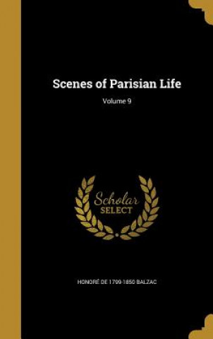 Kniha SCENES OF PARISIAN LIFE V09 Honore De 1799-1850 Balzac