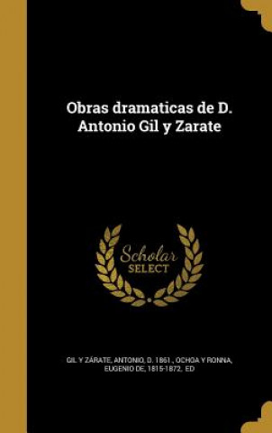 Könyv SPA-OBRAS DRAMATICAS DE D ANTO Antonio D. 1861 Gil y. Zarate