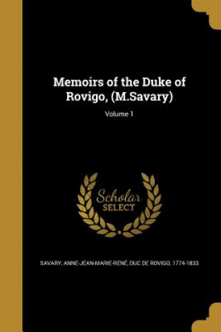 Kniha MEMOIRS OF THE DUKE OF ROVIGO Anne-Jean-Marie-Rene Duc De Ro Savary