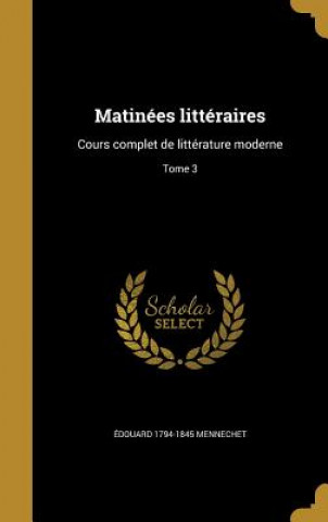 Книга FRE-MATINEES LITTERAIRES Edouard 1794-1845 Mennechet