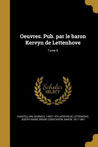Könyv FRE-OEUVRES PUB PAR LE BARON K Georges 1405?-1475 Chastellain