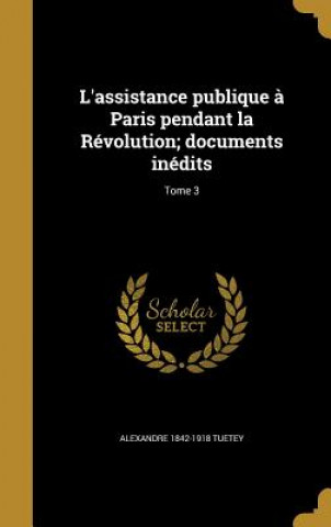 Книга FRE-LASSISTANCE PUBLIQUE A PAR Alexandre 1842-1918 Tuetey