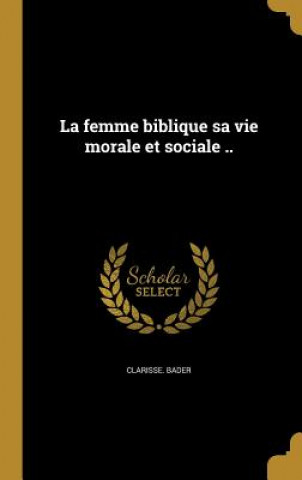 Kniha FRE-FEMME BIBLIQUE SA VIE MORA Clarisse Bader