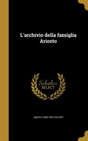 Книга ITA-LARCHIVIO DELLA FAMIGLIA A Angelo 1865-1907 Solerti