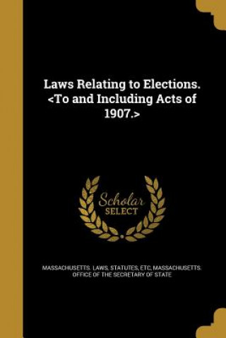 Kniha LAWS RELATING TO ELECTIONS Statutes Etc Massachusetts Laws