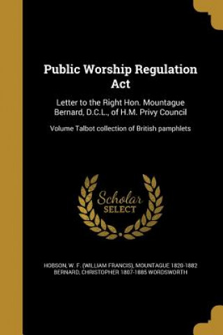 Könyv PUBLIC WORSHIP REGULATION ACT Mountague 1820-1882 Bernard