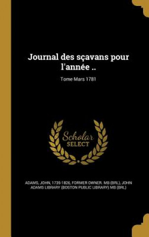 Kniha FRE-JOURNAL DES SCAVANS POUR L John 1735-1826 Adams