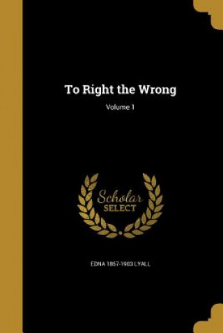 Boek TO RIGHT THE WRONG V01 Edna 1857-1903 Lyall