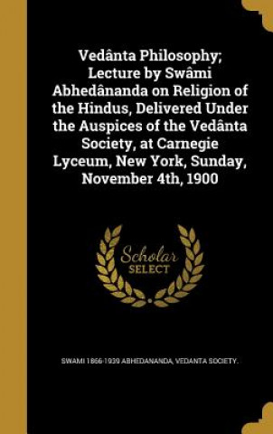 Kniha VEDANTA PHILOSOPHY LECTURE BY Swami 1866-1939 Abhedananda