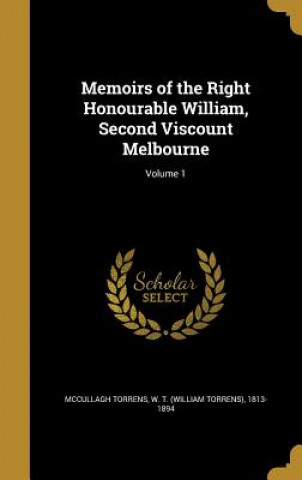 Kniha MEMOIRS OF THE RIGHT HONOURABL W. T. (William Torren McCullagh Torrens