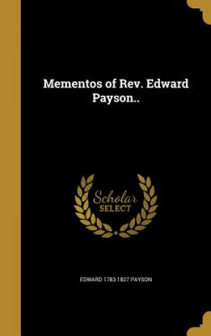 Knjiga MEMENTOS OF REV EDWARD PAYSON Edward 1783-1827 Payson