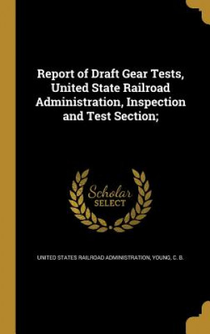 Buch REPORT OF DRAFT GEAR TESTS UNI United States Railroad Administration