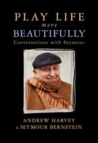 Kniha Play Life More Beautifully: Reflections on Music, Friendship & Creativity Seymour Bernstein