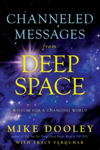 Könyv Channeled Messages from Deep Space: Wisdom for a Changing World Mike Dooley